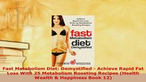Download  Fast Metabolism Diet Demystified  Achieve Rapid Fat Loss With 25 Metabolism Boosting Read Online