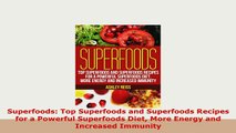 PDF  Superfoods Top Superfoods and Superfoods Recipes for a Powerful Superfoods Diet More PDF Online