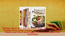 PDF  Eating Clean Box Set 6 in 1 Over 200 Instant Pot Aroma Rice Slow Cooker and Dutch Oven Download Online