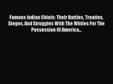 [Read PDF] Famous Indian chiefs their battles treaties sieges and struggles with the whites