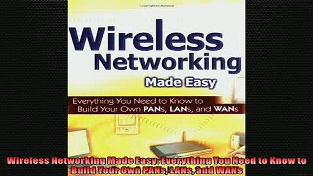 READ book Wireless Networking Made Easy Everything You Need to Know to Build Your Own PANs LANs and FREE BOOOK ONLINE