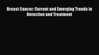 Download Breast Cancer: Current and Emerging Trends in Detection and Treatment PDF Online