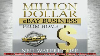 FREE PDF  Million Dollar eBay Business From Home A Step By Step Guide  FREE BOOOK ONLINE