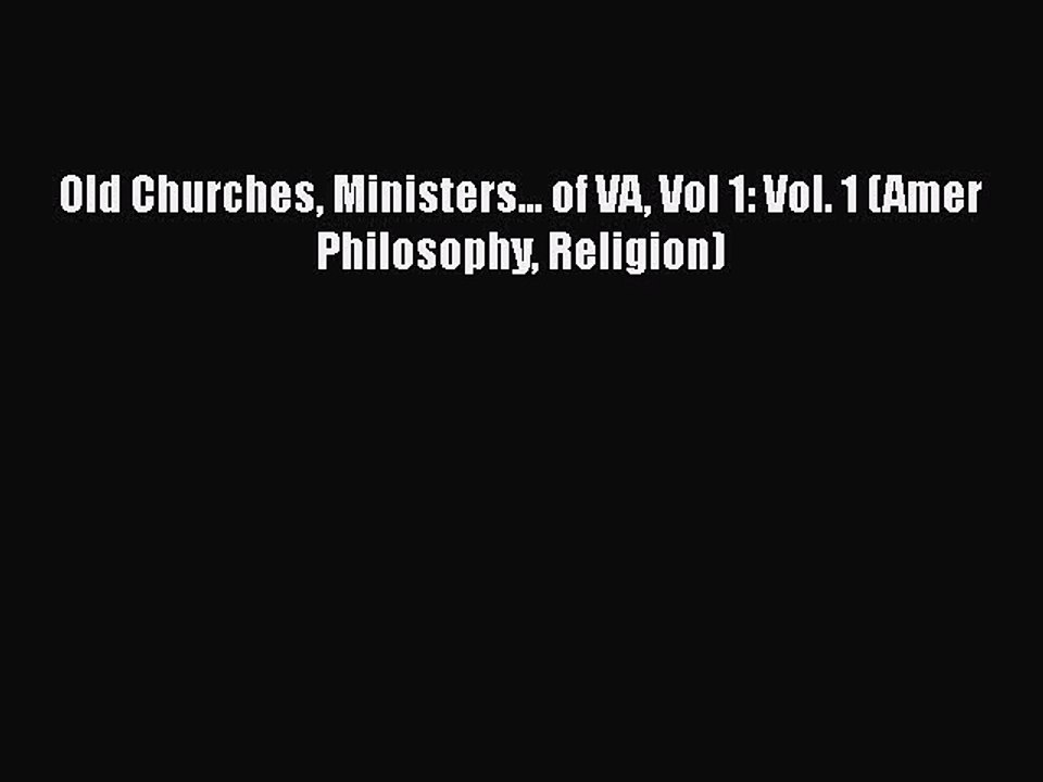 [PDF] Old Churches Ministers... of VA Vol 1: Vol. 1 (Amer Philosophy Religion)  Full EBook