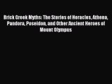 Read Brick Greek Myths: The Stories of Heracles Athena Pandora Poseidon and Other Ancient Heroes