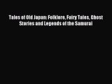 Read Tales of Old Japan: Folklore Fairy Tales Ghost Stories and Legends of the Samurai Ebook