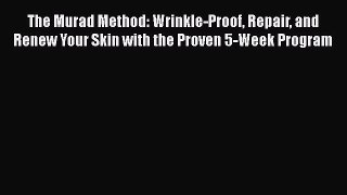 Read The Murad Method: Wrinkle-Proof Repair and Renew Your Skin with the Proven 5-Week Program