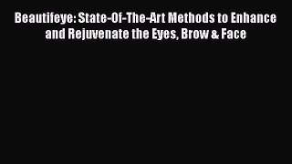 Read Beautifeye: State-Of-The-Art Methods to Enhance and Rejuvenate the Eyes Brow & Face Ebook