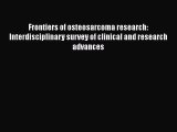 Read Frontiers of osteosarcoma research: Interdisciplinary survey of clinical and research