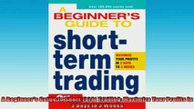 EBOOK ONLINE  A Beginners Guide to Short Term Trading Maximize Your Profits in 3 Days to 3 Weeks  DOWNLOAD ONLINE