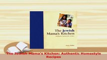 Download  The Jewish Mamas Kitchen Authentic Homestyle Recipes PDF Full Ebook