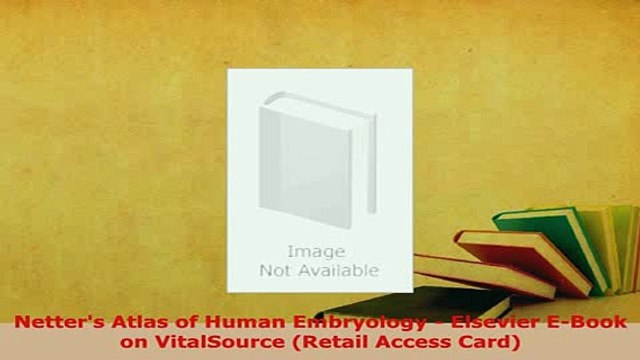 PDF Netters Atlas of Human Embryology Elsevier EBook on VitalSource Retail Access Card EBook
