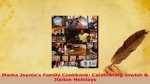 Download  Mama Joanies Family Cookbook Celebrating Jewish  Italian Holidays Download Online