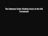 Download The Emmaus Code: Finding Jesus in the Old Testament PDF Online