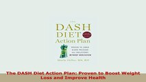Download  The DASH Diet Action Plan Proven to Boost Weight Loss and Improve Health Download Full Ebook
