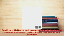 PDF  Cooking with Beans and Legumes Simple Recipes for Cooking Delicious Healthy Meals with Download Full Ebook