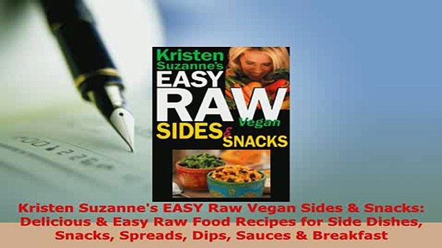 Download Kristen Suzannes EASY Raw Vegan Sides Snacks Delicious Easy Raw Food Recipes for Download Full Ebook