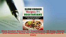 Download  Slow Cooker Recipes for Vegetarians 35 Easy Hearty and Meatless Meals for You to Enjoy PDF Online