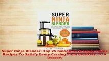 Download  Super Ninja Blender Top 25 Smoothies  Super Juices Recipes To Satisfy Every Craving From Read Online
