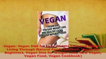 Download  Vegan Vegan Diet for Easy Weight Loss and Healthy Living Through Natural Foods BONUS Read Online