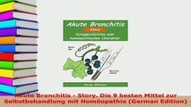 PDF  Akute Bronchitis  Story Die 9 besten Mittel zur Selbstbehandlung mit Homöopathie German  Read Online
