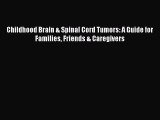 Read Childhood Brain & Spinal Cord Tumors: A Guide for Families Friends & Caregivers PDF Free