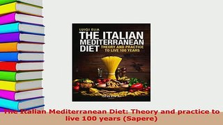 Download  The Italian Mediterranean Diet Theory and practice to live 100 years Sapere Download Online