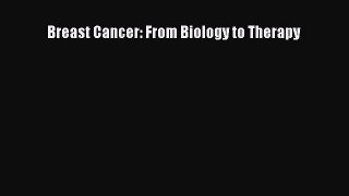 Read Breast Cancer: From Biology to Therapy Ebook Free