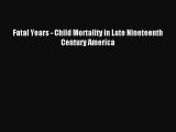 [Read PDF] Fatal Years - Child Mortality in Late Nineteenth Century America Free Books