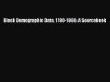 [Read PDF] Black Demographic Data 1790-1860: A Sourcebook  Full EBook