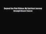 Read Beyond the Pink Ribbon: My Spiritual Journey through Breast Cancer Ebook Free