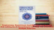 Download  Forgiveness Resentment And MS How Forgiveness And Letting Go Of Resentment Can Help You  Read Online
