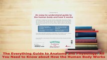 Download  The Everything Guide to Anatomy and Physiology All You Need to Know about How the Human Ebook