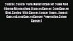 Read Cancer: Cancer Cure: Natural Cancer Cures And Chemo Alternatives (CancerCancer CureCancer