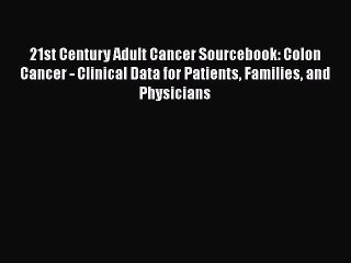 Read 21st Century Adult Cancer Sourcebook: Colon Cancer - Clinical Data for Patients Families