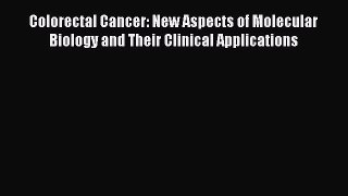 Read Colorectal Cancer: New Aspects of Molecular Biology and Their Clinical Applications Ebook