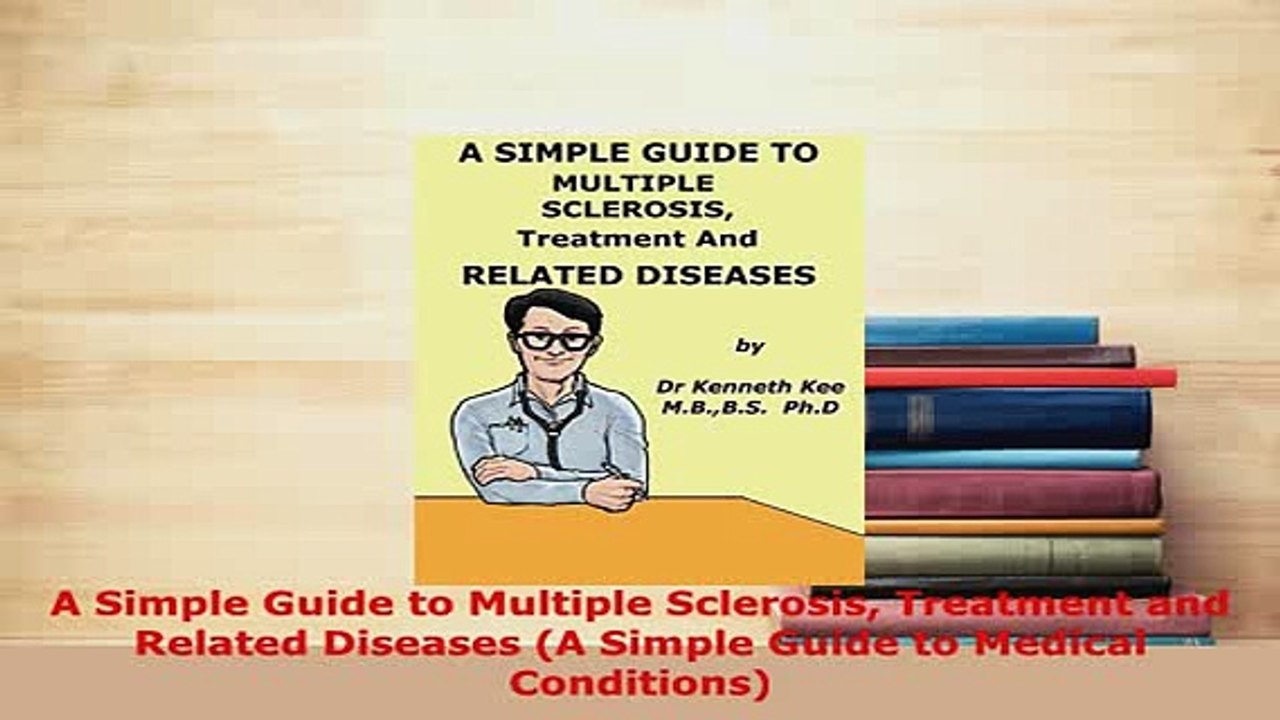 Download  A Simple Guide to Multiple Sclerosis Treatment and Related Diseases A Simple Guide to  Read Online
