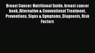 Read Breast Cancer: Nutritional Guide breast cancer book Alternative & Conventional Treatment