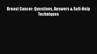 Read Breast Cancer: Questions Answers & Self-Help Techniques Ebook Free