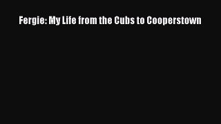 Read Fergie: My Life from the Cubs to Cooperstown PDF Free