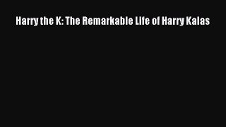 Download Harry the K: The Remarkable Life of Harry Kalas Ebook Free