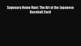 Read Sayonara Home Run!: The Art of the Japanese Baseball Card Ebook Free