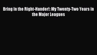Read Bring In the Right-Hander!: My Twenty-Two Years in the Major Leagues Ebook Free