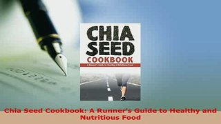 PDF  Chia Seed Cookbook A Runners Guide to Healthy and Nutritious Food PDF Full Ebook