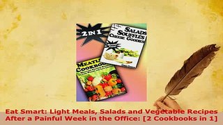 Download  Eat Smart Light Meals Salads and Vegetable Recipes After a Painful Week in the Office 2 Download Online