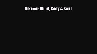 Read Aikman: Mind Body & Soul Ebook Free