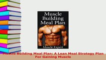 PDF  Muscle Building Meal Plan A Lean Meal Strategy Plan For Gaining Muscle Download Full Ebook