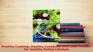 Download  Healthy Cooking Healthy Cookbook with Easy Recipes for Healthy Eating Lifestyle Read Online