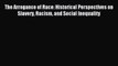 [Read PDF] The Arrogance of Race: Historical Perspectives on Slavery Racism and Social Inequality