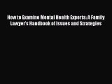 [PDF] How to Examine Mental Health Experts: A Family Lawyer's Handbook of Issues and Strategies